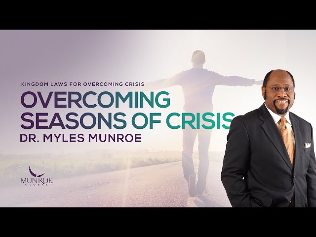 How To Overcome Crisis: Dr. Myles Munroe's Guide On Resilience u0026 Success | MunroeGlobal.com class=