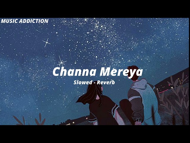 channa mereya slowed and reverb /MUSIC ADDICTION class=