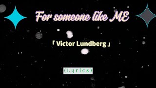 For Someone like Me - Victor Lundberg (lyrics)