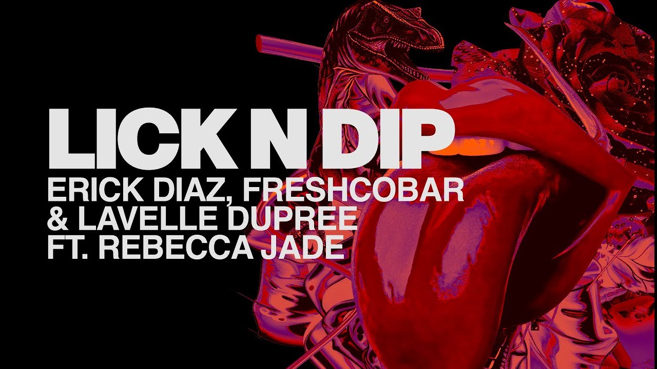 Erick Diaz, Freshcobar & Lavelle Dupree ft Rebecca Jade - Lick N Dip