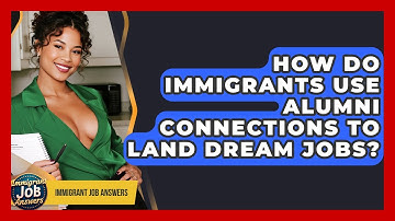 How Do Immigrants Use Alumni Connections To Land Dream Jobs? - Immigrant Job Answers