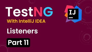 Tutorial 11:TestNG with intelliJ IDE| Listeners
