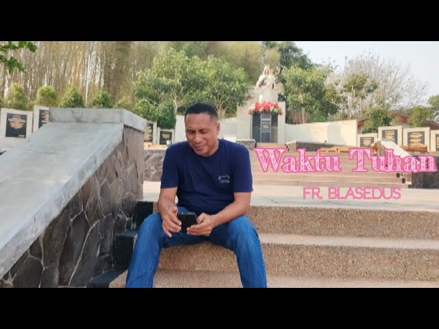 WAKTU TUHAN //Pop Rohani//Official Musik & Video//Cipt ; Fr. Pascal & Blasedus, BHK//Voc : Fr. Blas class=