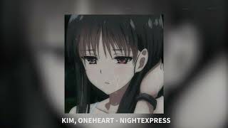 Kim, Øneheart - nightexpress (slowed + reverb)