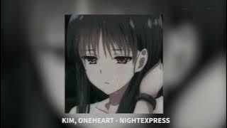 Kim, Øneheart - nightexpress (slowed   reverb)