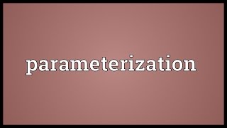 Parameterization Meaning