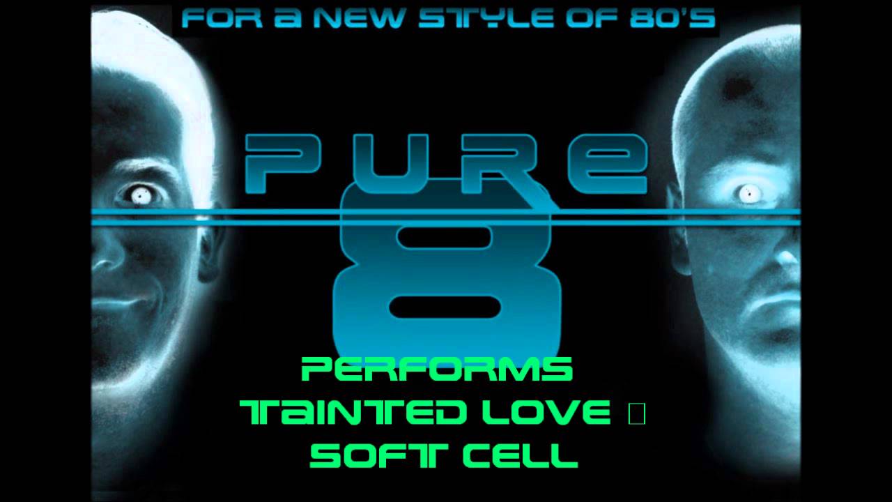 Tainted Love - Pure 8 (Soft Cell)