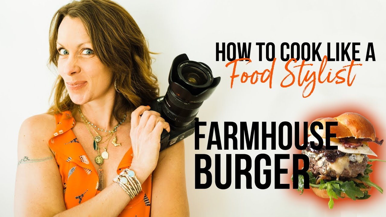 How to Cook Like a Food Stylist | Episode 6 | Farmhouse Burger