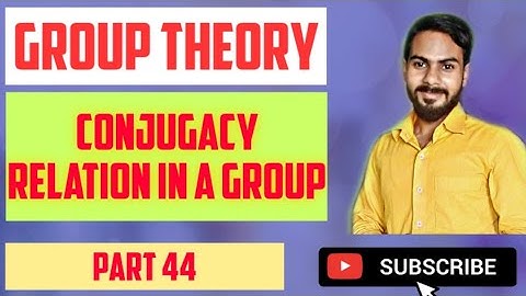 group theory(conjugacy relation) part 44