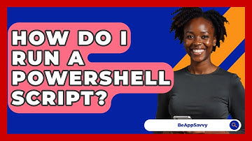 How Do I Run A PowerShell Script? - Be App Savvy