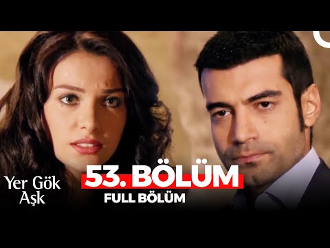 Yer Gök Aşk 53. Bölüm