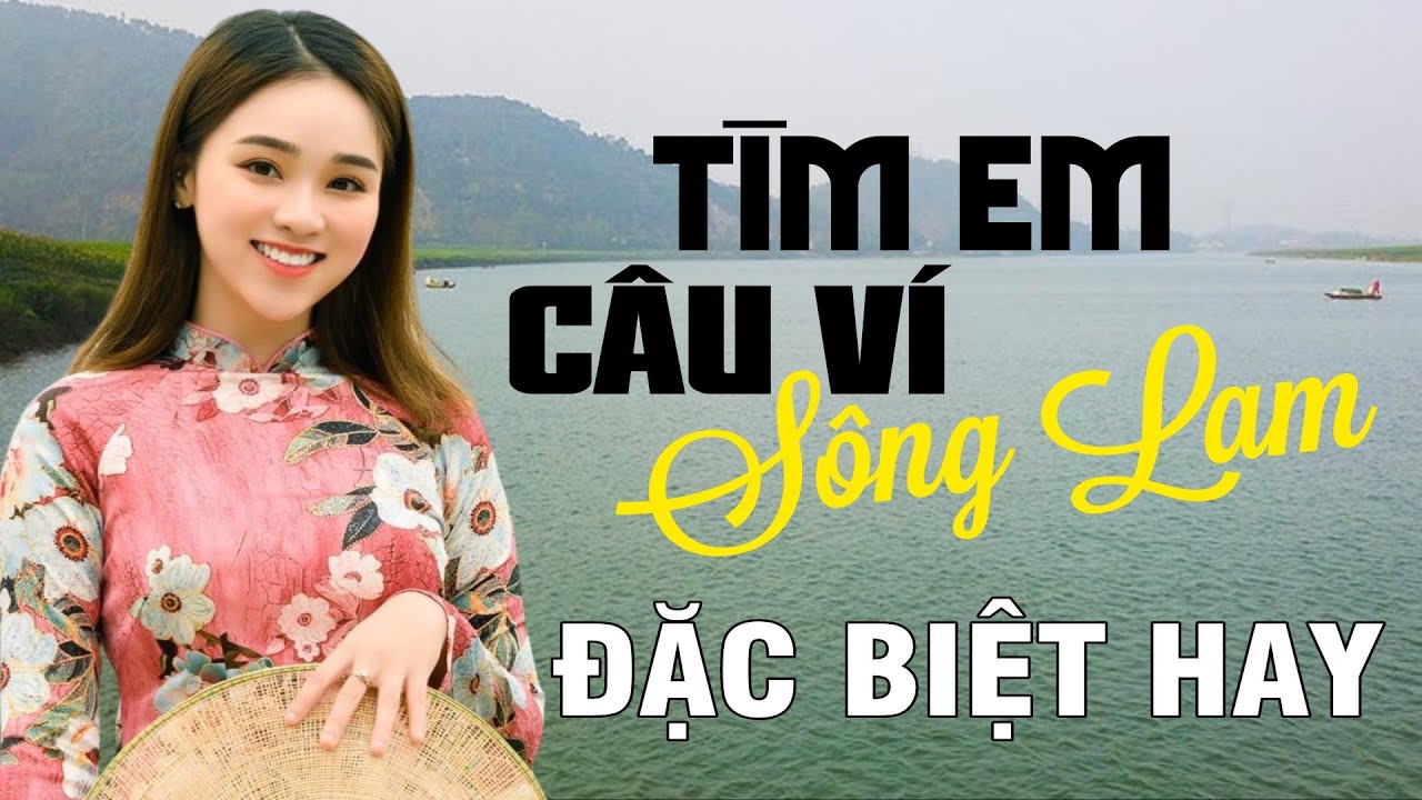 Tìm Em Câu Ví Sông Lam, Mưa Chiều Miền Trung, Đừng Trách Câu Ví Dặm - Dân ca xứ Nghệ đặc biệt hay