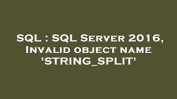 SQL : SQL Server 2016, Invalid object name 