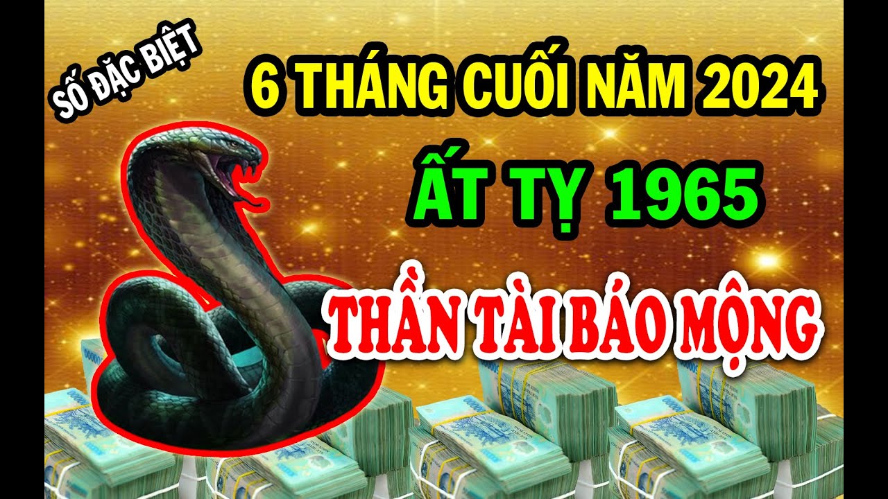 Tuổi Ất Tỵ 1965 Thần Tài Báo Mộng, Vận Số Giàu Sang Tiền Tiêu 3 Đời ...