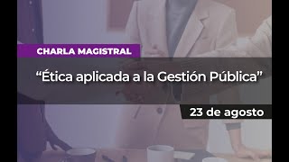 Charla Magistral 'Ética aplicada a la Gestión Pública'