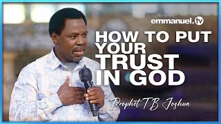 PUT YOUR TRUST IN GOD | Prophet TB Joshua SERMON PUT YOUR TRUST IN GOD | Prophet TB Joshua SERMON