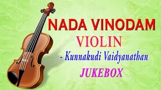 Kunnakudi Vaidyanathan - Violin - Nada Vinodam - Classical Instrumental - Jukebox