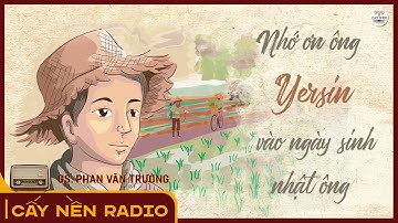 Nhớ ơn ông Yersin vào ngày sinh nhật của ông l GS. Phan Văn Trường l Cấy Nền Radio