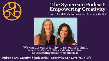 Syncreate Podcast Episode 104 [VIDEO]: Creative Spark Series - Creativity Can Save Your Life