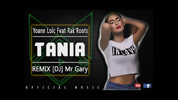Yoann Loïc Feat  Rak'Roots -Tania - [REMIX by  DJ Mr Gary] 2017