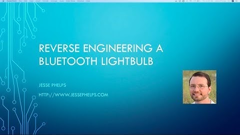 Reverse Engineering a Bluetooth Lightbulb - Jesse Phelps
