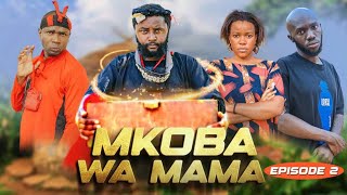 MKOBA WA MAMA Episode  [ 2 ]