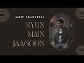 Kyun Main Jaagoon (Unplugged) - Shafqat Amanat Ali - Amit Thapliyal (Cover)