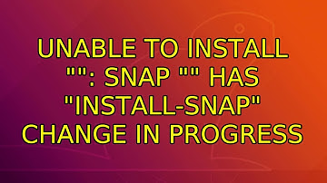 Ubuntu: Unable to install "＜PACKAGE＞": snap "＜PACKAGE＞" has "install-snap" change in progress