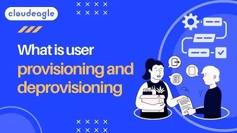 What is User Provisioning and Deprovisioning | Cloudeagle.ai
