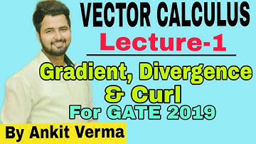 LECTURE 1 VECTOR CALCULUS -GRADIENT DIVERGENCE AND CURL