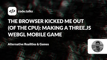 code.talks 2023 - The browser kicked me out (of the CPU): Making a three.js WebGL mobile game