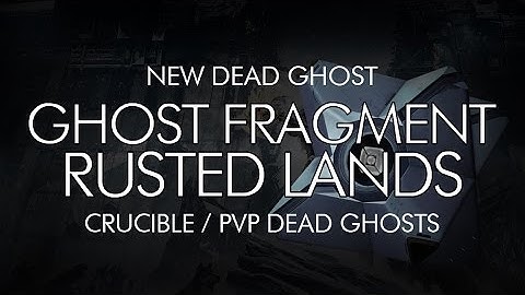 Destiny - New ROI Dead Ghost "Ghost Fragment: Rusted Lands" - PVP Map Dead Ghosts