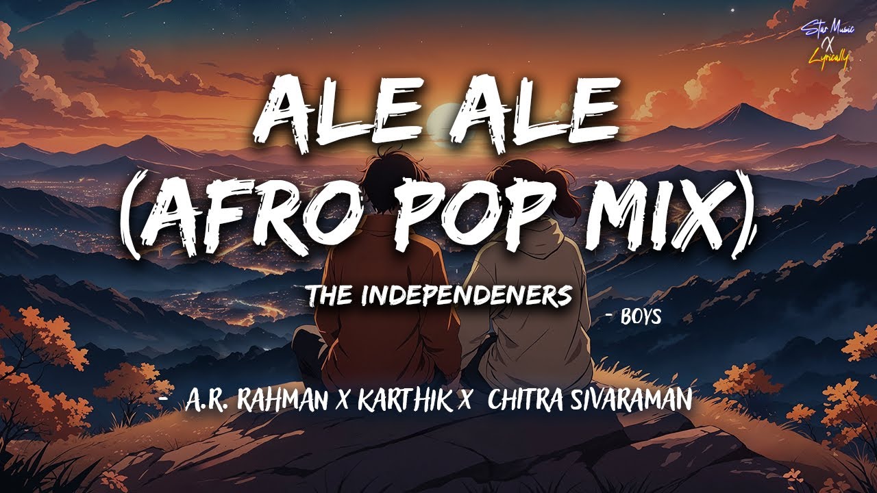 Ale Ale (Afro Pop Mix) The Independeners (Lyrics) 🎶| Boys | A.R. Rahman | Karthik | Chitra Sivaraman