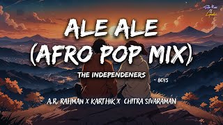 Ale Ale (Afro Pop Mix) The Independeners (Lyrics) 🎶| Boys | A.R. Rahman | Karthik | Chitra Sivaraman