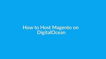 Host Magento On DigitalOcean - Step by Step Tutorial