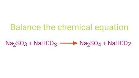 Na2SO3+NaHCO3=Na2SO4+NaHCO2 balance the equation @mydocumentary838. na2so3+nahco3=na2so4+nahco2