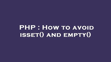PHP : How to avoid isset() and empty()