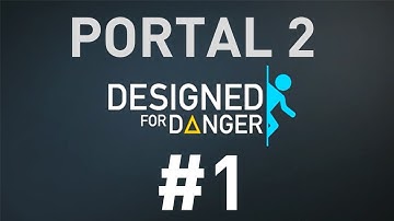 Portal 2: Designed For Danger: Part 1