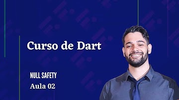 Curso de Dart -  [02] Null Safety