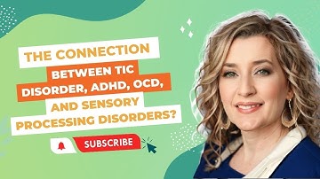 Tic Disorders: The Connection between Tic Disorder, ADHD, OCD, and Sensory Processing