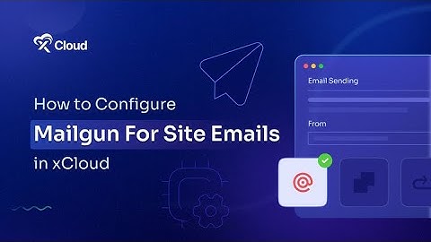 How to Set up Site Emails with Mailgun SMTP Provider in xCloud? [New SMTP Setup Tutorial]