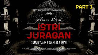 ISTRI JURAGAN PART 1 - SUMUR TUA DI BELAKANG RUMAH | EP637 - Riam Biru