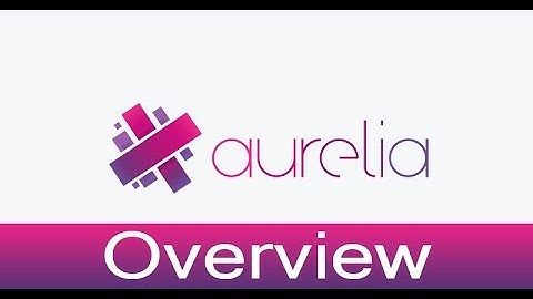 Aurelia Lecture 1 - Aurelia Overview