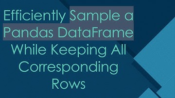 Efficiently Sample a Pandas DataFrame While Keeping All Corresponding Rows