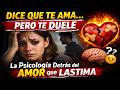 Dice Que Te Ama… Pero Te Duele: La Psicología Detrás del Amor que Lastima