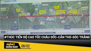 Cần Thơ thúc tiến độ cao tốc Châu Đốc – Cần Thơ – Sóc Trăng - Nóng hôm nay - PLO