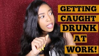STORY TIME: CAUGHT GETTING DRUNK AT WORK! STORY TIME: CAUGHT GETTING DRUNK AT WORK!