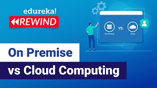 On Premise vs Cloud Computing | Cloud Certification Training  | Edureka Rewind - 1