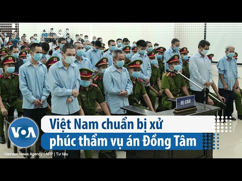 Việt Nam chuẩn bị xử phúc thẩm vụ án Đồng Tâm (VOA)