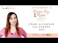 CÓMO ALCANZAR TUS SUEÑOS YA 2022 Podcast Episodio 3 🎙🎧